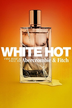 Download White Hot The Rise & Fall of Abercrombie & Fitch (2022) WebRip [Hindi + English] ESub 480p 720p